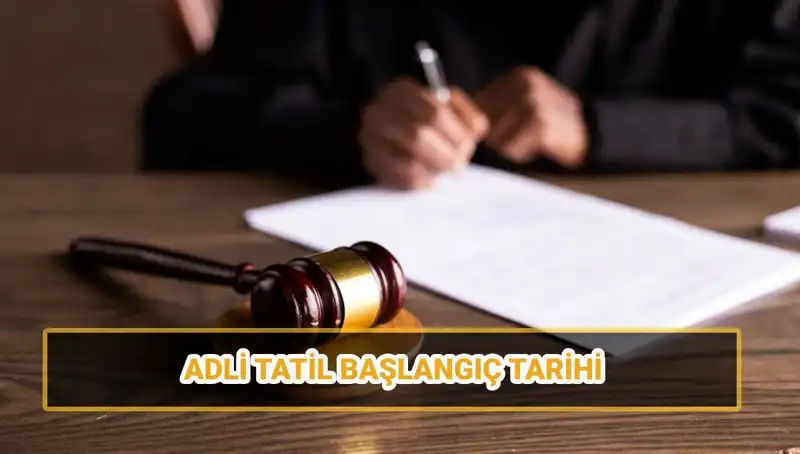 2025 Adli Tatil Tarihleri ve Etkileri: Mahkemelerde Neler Olacak?
