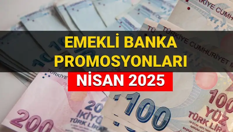 2025 Nisan'da Emekli Banka Promosyonları: Hangi Banka Ne Kadar Ödüyor?