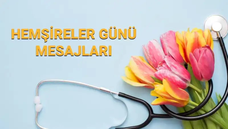 Hemşireler Günü 2025: Sevginizi İfade Edecek Unutulmaz Mesajlar