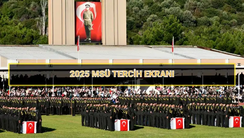2025 MSÜ Tercih Süreci: Son Tarih Nedir, Neler Gerekli?