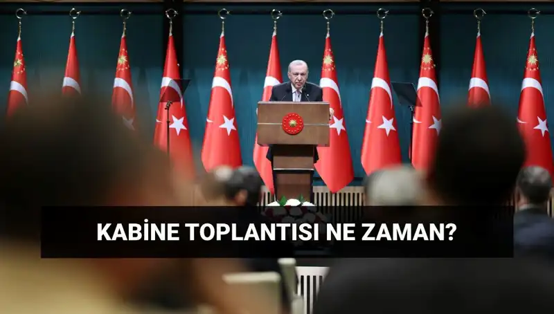 Bugün Kabine Toplantısı Var mı? Saat ve Detaylar Açıklandı!