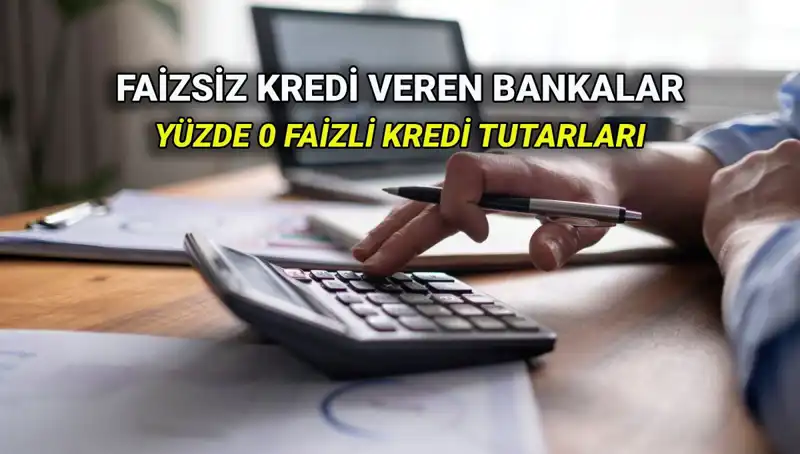 2025 Yılında Yüzde 0 Faizli Kredi Veren Bankalar Listesi