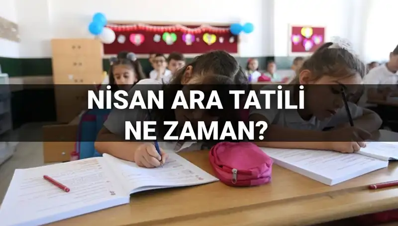 Nisan Ara Tatili 2024'te Ne Zaman? İşte MEB Takvimiyle Detaylar!