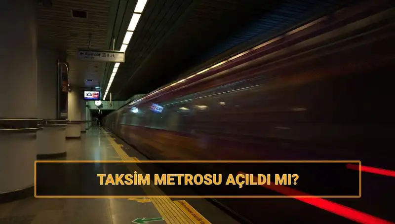 Taksim ve Şişhane Metroları Nihayet Açıldı mı? Son Durum Ne?