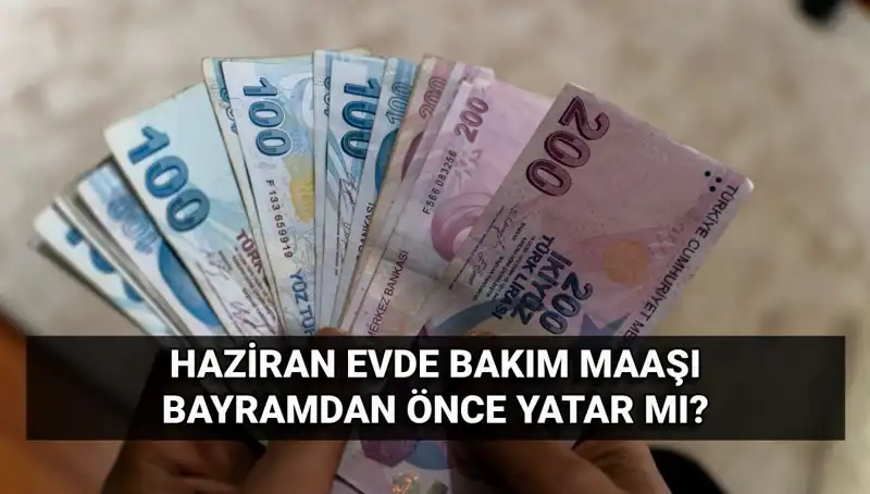Evde Bakım Aylığı 2025'te Bayram Öncesi Yatacak mı?